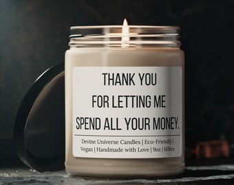 Candle Funny Quote Thank you for letting me spend all your Money Gift for Dad or Boyfriend Scented Soy Candle, 9oz