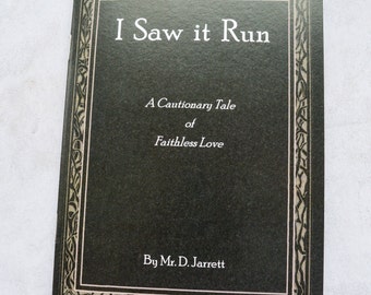 I Saw It Run. A Cautionary Tale of Faithless Love.  Illustrated Poem with original drawings. A6 sized booklet