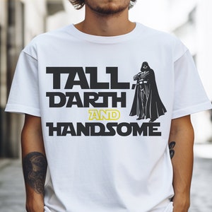 Tall Darth And Handsome Shirt, Star Wars Darth Vader T-Shirt, Anakin Skywalker Sweatshirt, Father&#39;s Day Hoodie, Star Wars Fans Shirts