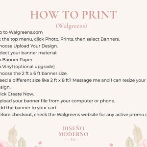 May include: A guide titled "HOW TO PRINT" with instructions for printing banners at Walgreens. The text includes steps for uploading a design, selecting banner material, and choosing the size. The design includes floral accents and the "DISE&Ntilde;O MODERNO Co." logo.