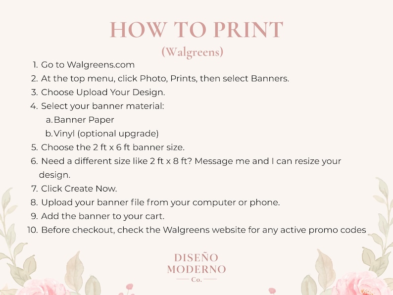 May include: A guide titled "HOW TO PRINT" with instructions for printing banners at Walgreens. The text includes steps for uploading a design, selecting banner material, and choosing the size. The design includes floral accents and the "DISE&Ntilde;O MODERNO Co." logo.