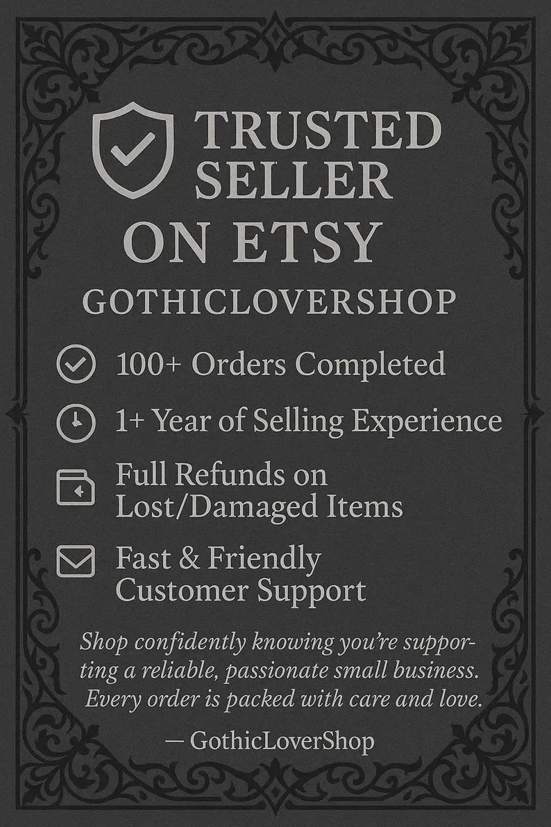 May include: A dark gray graphic with the text "TRUSTED SELLER ON ETSY" and "GOTHICLOVERSHOP". The graphic also includes icons and text indicating 100+ orders completed, 1+ year of experience, full refunds, and fast customer support.