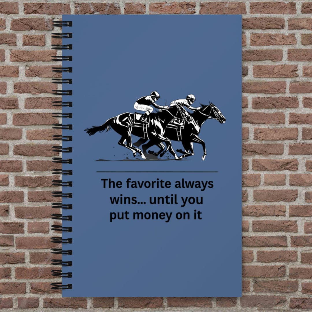 Spiral Notebook -the Favorite Always Wins… Until You Put Money on It ...