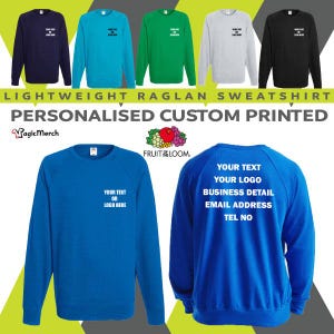 May include: A collection of lightweight raglan sweatshirts in various colors, including navy, teal, green, gray, and black. Each sweatshirt features a personalized custom print with text or a logo. The text "YOUR TEXT OR LOGO HERE" is visible on the front of some shirts.