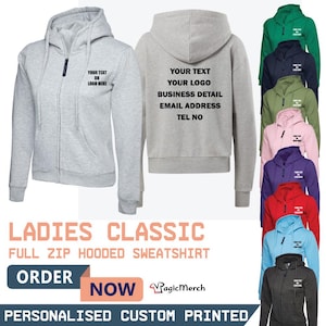 May include: A light grey Ladies Classic full zip hooded sweatshirt with the text "YOUR TEXT OR LOGO HERE" on the front and "YOUR TEXT YOUR LOGO BUSINESS DETAIL EMAIL ADDRESS TEL NO" on the back. Other colours of the sweatshirt are shown.