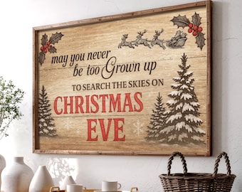 May include: Wooden framed Christmas sign with a rustic design. The sign features the text "may you never be too Grown up to search the skies on CHRISTMAS EVE" in red and brown. Holly and reindeer are also depicted.
