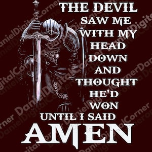 The Devil Saw Me With My Head Down And Thought He’d Won Until I Said Amen PNG, bold Christian design for faithful, spiritual projects