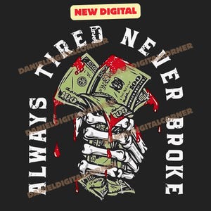 Puede incluir: Gráfico digital sobre fondo negro. Una mano esquelética sostiene una pila de billetes de 100 dólares, con goteos rojos. El texto blanco dice "ALWAYS TIRED NEVER BROKE". Un rectángulo amarillo en la parte superior dice "NEW DIGITAL".