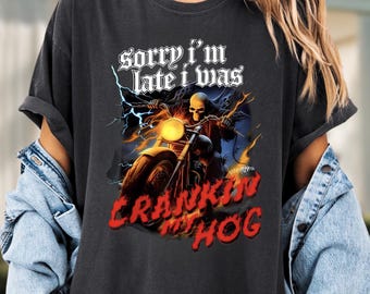 Sorry Im Late I Was Cranking My Hog Skull Funny Shirt, Horror Skeleton Shirt, Funny Skull Motorcycle Shirt, Adult Humor Shirt
