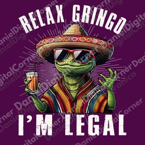 Relax Gringo I&#39;m Legal PNG, Funny Mexican Quote Design, Latino Humor Sublimation PNG, Spanish Saying Digital Download, Gringo Meme Art