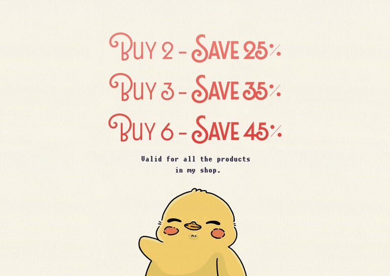Op de afbeelding: Een afbeelding met een geel getekend kuikentje met roze wangen en de tekst: Buy 2 - Save 25%, Buy 3 - Save 35%, Buy 6 - Save 45%. Onder de tekst staat: Valid for all the products in my shop. Het ontwerp heeft een lichte cr&egrave;mekleurige achtergrond.