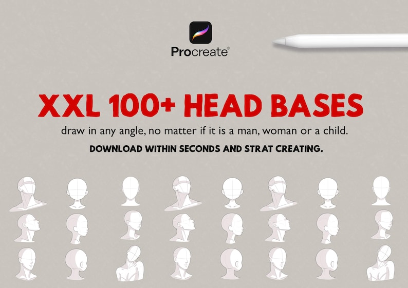 May include: A digital drawing guide featuring the Procreate logo and a white stylus. The text reads XXL 100+ HEAD BASES, draw in any angle, no matter if it is a man, woman or a child. DOWNLOAD WITHIN SECONDS AND STRAT CREATING. Includes grid of head sketches.