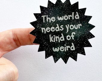 3 inch starburst vinyl sticker The World Needs Your kind of Weird robayre