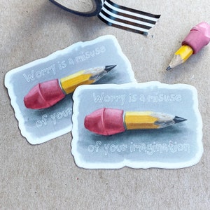 Worry is a misuse of your imagination sticker, tiny pencil vinyl decal kisscut sticker by robayre 3 x 2 inch