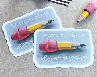 Worry is a misuse of your imagination sticker, tiny pencil vinyl decal kisscut sticker by robayre 3 x 2 inch