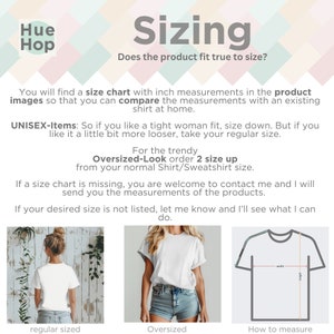 UNISEX-Items: So if you like a tight woman fit, size down. But if you like it a little bit more looser, take your regular size. For the trendy Oversized-Look order 2 size up from your normal Shirt/Sweatshirt size.