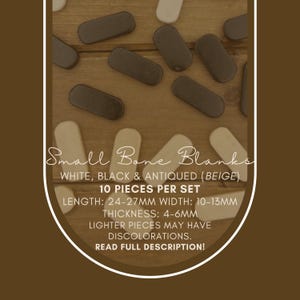 May include: Small bone blanks in white, black, and antiqued beige. Each set contains 10 pieces. The blanks measure 24-27mm in length, 10-13mm in width, and 4-6mm in thickness. Lighter pieces may have discolorations. Read full description!