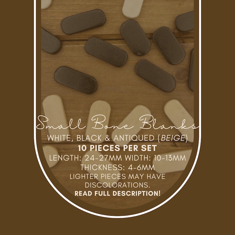 May include: Small bone blanks in white, black, and antiqued beige. Each set contains 10 pieces. The blanks measure 24-27mm in length, 10-13mm in width, and 4-6mm in thickness. Lighter pieces may have discolorations. Read full description!