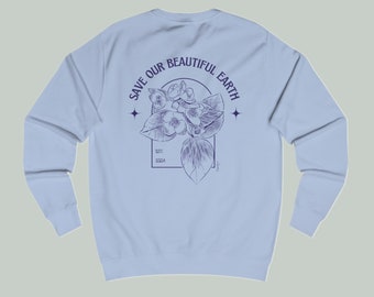 Save Our Beautiful Earth Unisex Sweatshirt, Flower Graphic Sweatshirt, Earth Day Shirt, Climate Change Awareness, Earth Day Gift, Activist