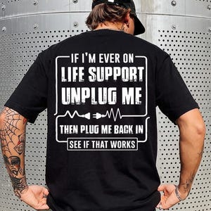 Life Support Unplug Me Comfort Colors Shirt, Funny Tech Support Mens T-Shirt, IT Humor Back Print Tee, Gift for Programmer Husband Dad