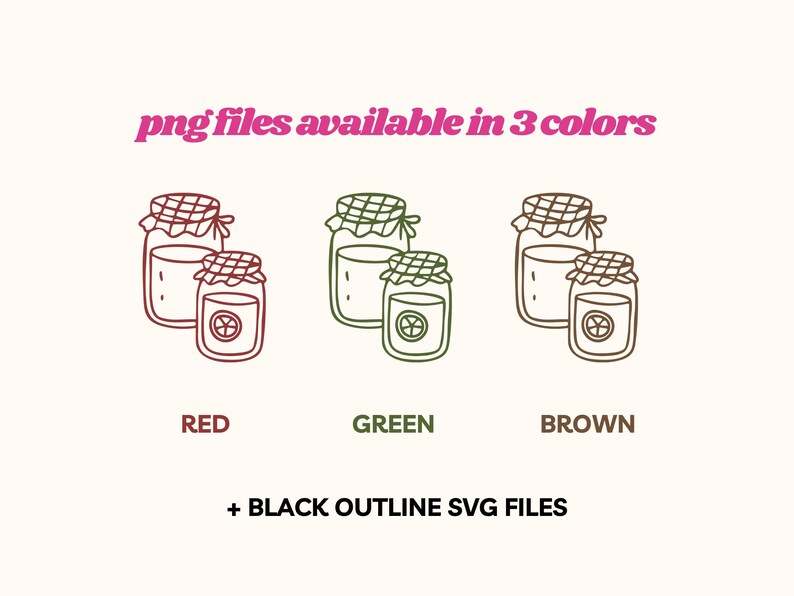 May include: Line art illustrations of jars in red, green, and brown. The text "png files available in 3 colors" is above the jars. Below the jars are the words "RED", "GREEN", and "BROWN". The text "+ BLACK OUTLINE SVG FILES" is below the colors.