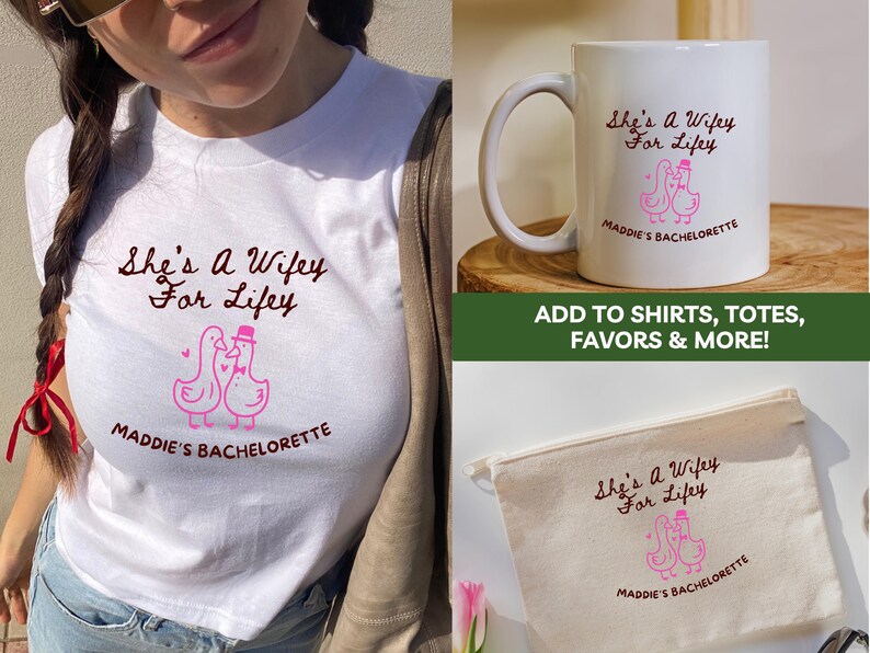 May include: White t-shirt, mug, and canvas bag featuring the text "She's a Wifey For Lifey" and a pink illustration of two ducks. The design is for Maddie's Bachelorette party. The image also includes the text "Add to shirts, totes, favors & more!"