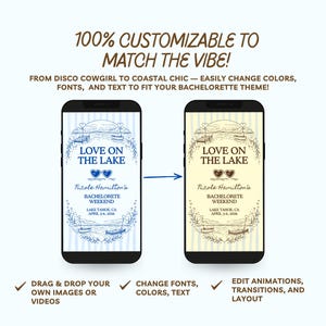 May include: Two smartphones display a customizable bachelorette party invitation design. The text reads "Love on the Lake" with details. The design is easily editable, allowing users to change colors, fonts, and text. The image also includes the text "100% Customizable to Match the Vibe!"