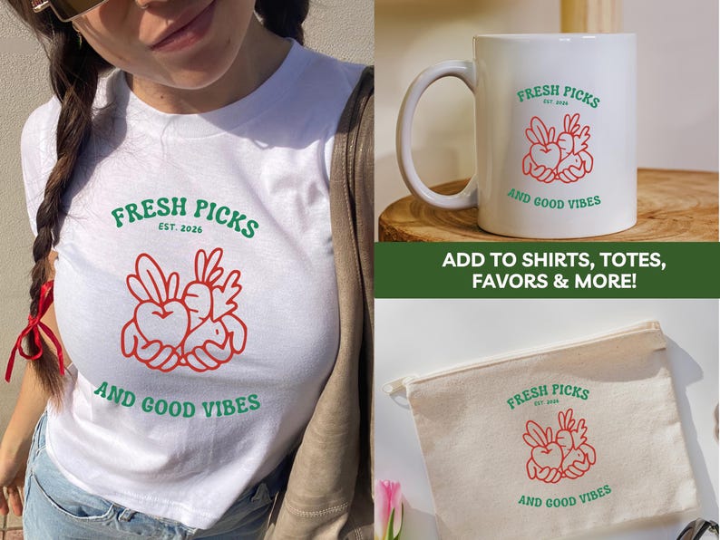 May include: White t-shirt, mug, and canvas bag featuring a red and green graphic with the text "FRESH PICKS EST. 2026 AND GOOD VIBES." The design includes a heart and vegetable illustration. The image also includes the text "ADD TO SHIRTS, TOTES, FAVORS & MORE!"
