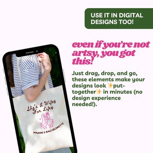 May include: A smartphone displays a cream-colored tote bag with the text "She's a Wifey For Lifey" and "Maddie's Bachelorette" in pink. The image also includes text that says "USE IT IN DIGITAL DESIGNS TOO!" and "even if you're not artsy, you got this!"