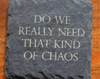 Do we really need that kind of chaos slate coaster.