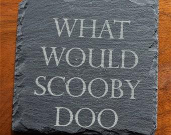 Custom engraved slate coaster - what would scooby doo