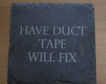 Have duct tape will fix slate coaster.