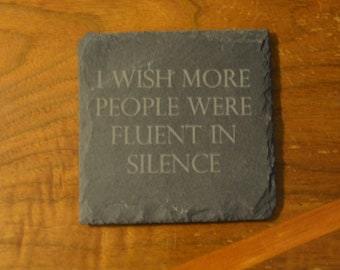 I wish more people were fluent in silence slate coaster.