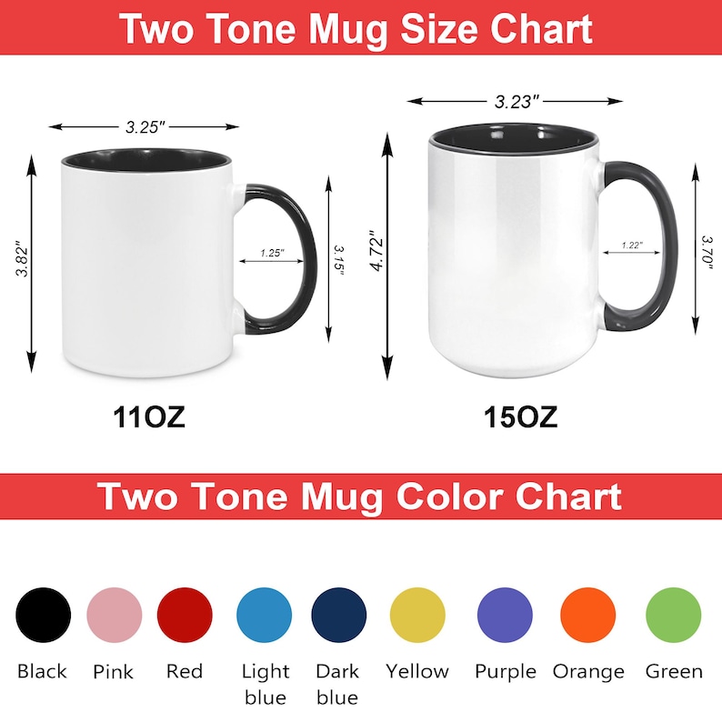 May include: A chart showing two-tone mugs with black handles and interiors. The 11oz mug is 3.82 inches tall, 3.25 inches wide, and has a handle width of 1.25 inches. The 15oz mug is 4.72 inches tall, 3.23 inches wide, and has a handle width of 1.22 inches. A color chart shows available colors.