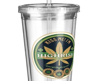 Kiss Me I'm Highrish St Patricks Day Cold cup Tumbler with Straw 16 oz