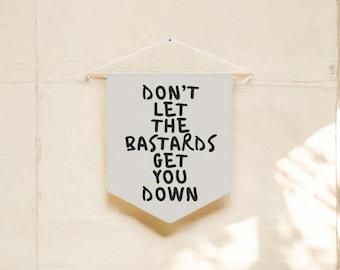 Don't Let the Bastards Get You Down Pennant | Cream Wall Flag | Encouraging Wall Decor | Fun Wall Art | Gift for Her | Birthday Gift