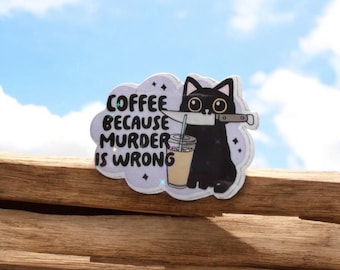Coffee because murder is wrong funny cat Sticker - holographic stars iconic sticker for laptop, home, office or give as gift / present.