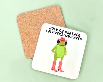 Hold on partner I’m overstimulated frog cowboy / cowgirl funny coaster - Square cork back drinks coaster.  Excellent quality.
