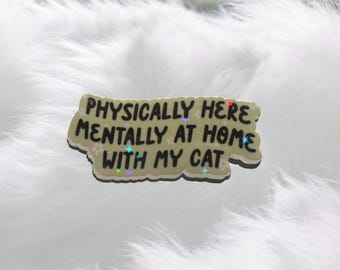 Physically here, mentally at home with my cat sticker - holographic stars iconic sticker for lapto, book, office or give as gift / present