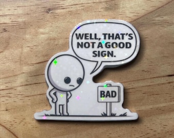 Well, that’s not a good sign, bad sign funny sticker - holographic stars iconic sticker for laptop,book,office or as a gift/present.