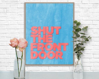 Shut the Front Door Digital Print • Watercolor Textured Humor Quote • Instant Download Artwork • Home Decor Wall Art Printable