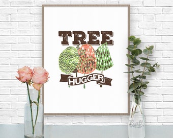 TREE HUGGER Digital Print • Nature Green Environmental Forest Lover • Instant Download • Home Decor Wall Art • Printable Inspirational Quote