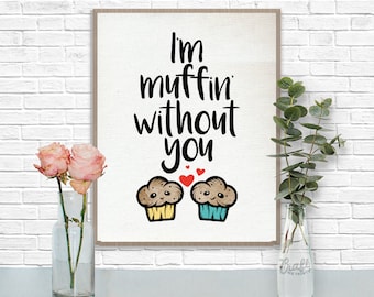 I&#39;m Muffin Without You Digital Print • Baked Goods Positive Quote • Instant Download Artwork • Home Decor Wall Art Printable