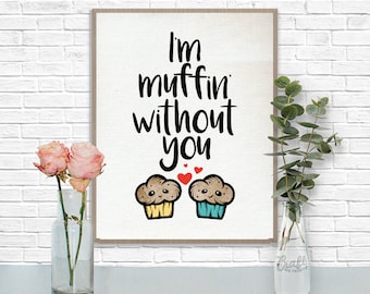 I'm Muffin Without You Digital Print • Baked Goods Positive Quote • Instant Download Artwork • Home Decor Wall Art Printable