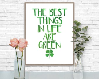 The Best Things in Life are Green Digital Print • St. Patricks Day Instant Download • Home Decor Wall Art • Printable Inspirational Quote