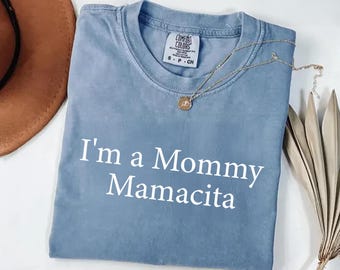 Comfort Colors I'm a Mommy Mamacita Funny Huda Quote Meme  Shirt for Mom Gifts for Reality TV Fans Love Inspired Island Quotes I'm a Mom