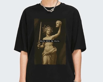 Girls Will Be Girls Shirt, Vintage Medusa Holding Head Shirt, Greek God Graphic, Feminism Shirt