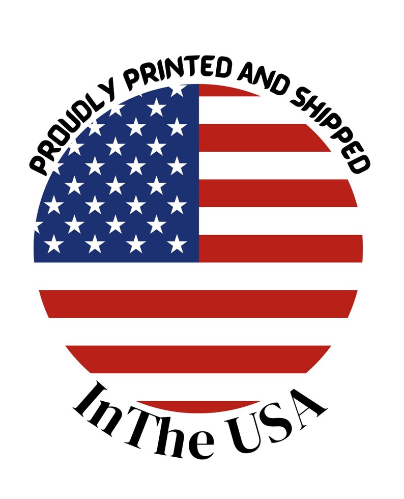 May include: A red, white, and blue American flag in a circle with the text "Proudly Printed and Shipped in The USA".