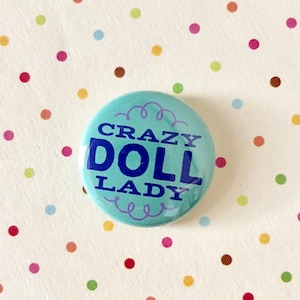 CRAZY DOLL LADY 1" Pin Button Blythe Doll