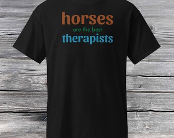 Horses are the Best Therapists; Funny Graphic Tee; Funny Therapy T-Shirt; Funny Horse T-Shirt - FREE SHIPPING!